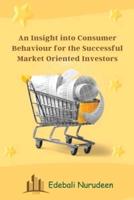 An Insight Into Consumer Behavior for the Successful Market Oriented Investors