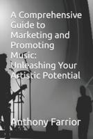 A Comprehensive Guide to Marketing and Promoting Music