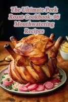 The Ultimate Pork Roast Cookbook