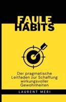 FAULE HABITS - Der Pragmatische Leitfaden Zur Schaffung Wirkungsvoller Gewohnheiten