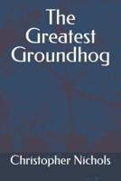 The Greatest Groundhog