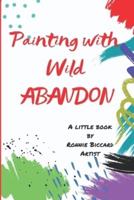 Painting With Wild Abandon