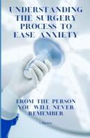 Understanding the Surgery Process to Ease Anxiety