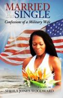 Married But Single Confessions of a Military Wife