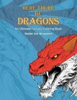 Here There Be Dragons Coloring Book