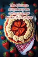 The Ultimate Strawberry Pie Collection