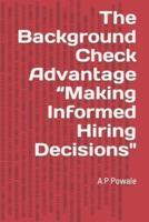 The Background Check Advantage "Making Informed Hiring Decisions"