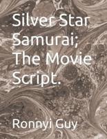 Silver Star Samurai; The Movie Script.