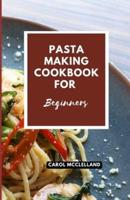 Pasta Making Cookbook For Beginners