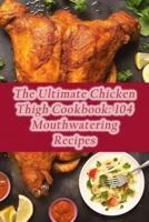 The Ultimate Chicken Thigh Cookbook