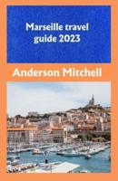 Marseille Travel Guide 2023