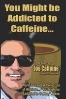 You Might Be Addicted to Caffeine...