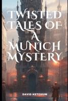 Twisted Tales of a Munich Mystery