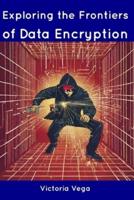 Exploring the Frontiers of Data Encryption