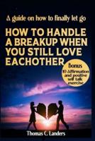 How to Handle a Breakup When You Still Love Each Other