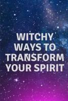 Witchy Ways to Transform Your Spirit