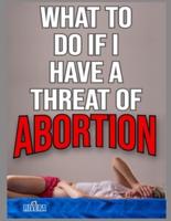 What to Do If I Have a Threat of Abortion