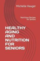 Healthy Aging and Nutrition for Seniors