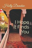 I Hope It Finds You