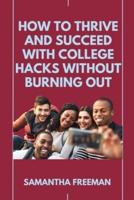 How to Thrive and Succeed With College Hacks Without Burning Out