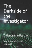 The Darkside of the Investigator