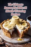 The Ultimate Banana Pie Bible