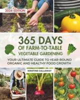 365 Days of Farm-to-Table Vegetable Gardening