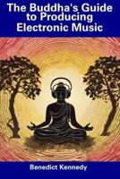 The Buddha's Guide to Producing Electronic Music