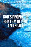God's Prophetic Rhythm InTime And Space