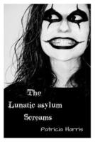 The Lunatic Asylum Screams