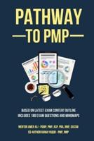 Pathway to Pmp - Only Book You Will Ever Need to Do Pmp