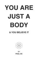 You Are Just A Body