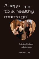 3 Keys to a Healthy Marriage