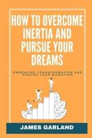 How to Overcome Inertia and Pursue Your Dreams