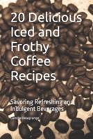 20 Delicious Iced and Frothy Coffee Recipes