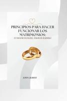 Principios Para Hacer Funcionar Los Matrimonios