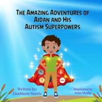 The Amazing Adventures of Aidan and His Autism Superpowers