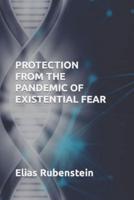 Protection From The Pandemic of Existential Fear