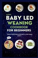 Latest Baby Led Weaning Cookbook For Beginners