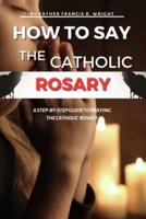 How to Say the Catholic Rosary