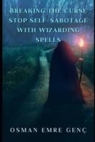 Breaking the Curse Stop Self-Sabotage With Wizarding Spells