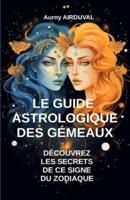 Le Guide Astrologique Des Gémeaux, Découvrez Les Secrets De Ce Signe Du Zodiaque