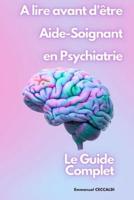 A Lire Avant d'Être Aide-Soignant En Psychiatrie, Le Guide Complet