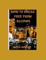 How to Break Free From Alcohol