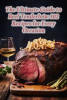 The Ultimate Guide to Beef Tenderloin