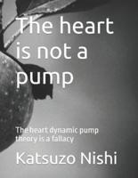 The Heart Is Not a Pump