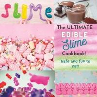 The Ultimate Edible Slime Cookbook