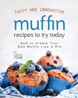 Tasty and Innovative Muffin Recipes to Try Today