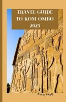 Travel Guide To Kom Ombo 2023