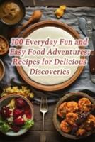 100 Everyday Fun and Easy Food Adventures